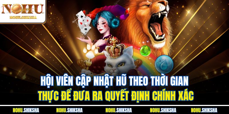 Hội viên cập nhật hũ theo thời gian thực để đưa ra quyết định chính xác