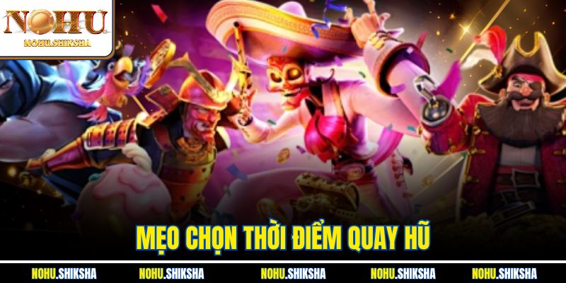 Mẹo Chọn Thời Điểm Quay Hũ - Canh Đúng Lúc, Thắng Cực Lớn