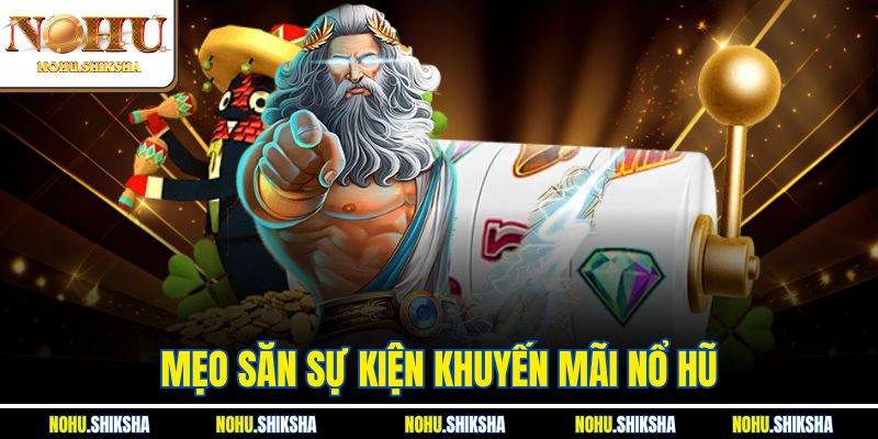 Mẹo Săn Sự Kiện Khuyến Mãi Nổ Hũ Không Thể Bỏ Lỡ Tại Nohu 1 Mẹo Săn Sự Kiện Khuyến Mãi Nổ Hũ Không Thể Bỏ Lỡ Tại Nohu